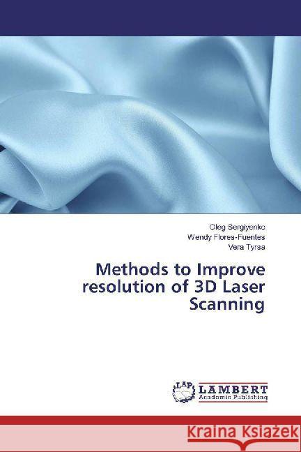 Methods to Improve resolution of 3D Laser Scanning Sergiyenko, Oleg; Flores-Fuentes, Wendy; Tyrsa, Vera 9786202007559