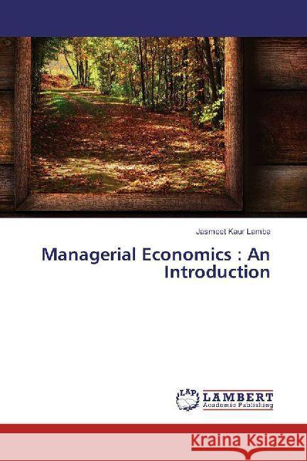 Managerial Economics : An Introduction Kaur Lamba, Jasmeet 9786202007764 LAP Lambert Academic Publishing