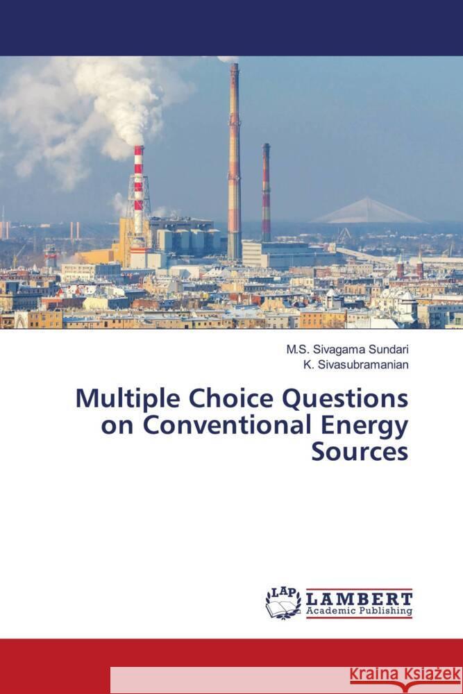 Multiple Choice Questions on Conventional Energy Sources Sivagama Sundari, M.S., Sivasubramanian, K. 9786202007948