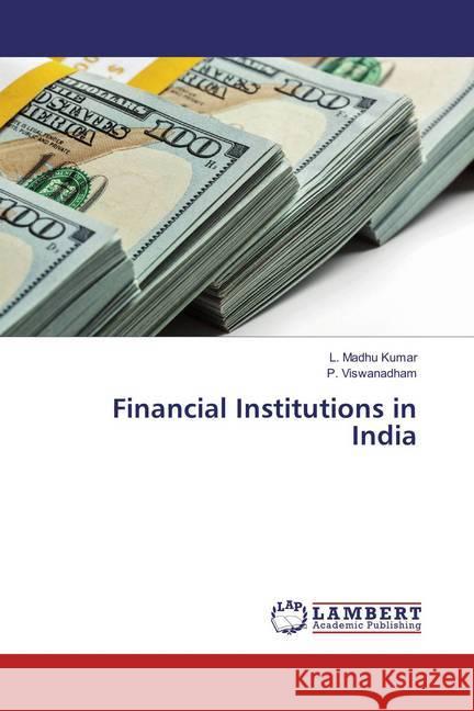 Financial Institutions in India Madhu Kumar, L.; Viswanadham, P. 9786202008143 LAP Lambert Academic Publishing