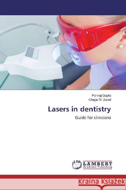 Lasers in dentistry : Guide for clinicians Gupta, Pankaj; David, Chaya M. 9786202008150 LAP Lambert Academic Publishing