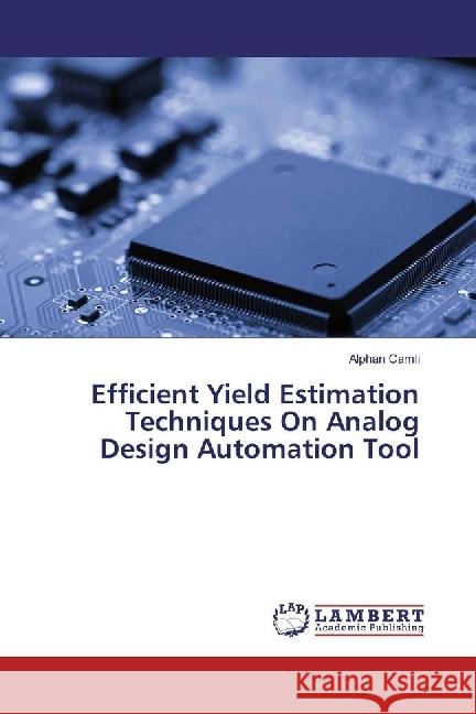 Efficient Yield Estimation Techniques On Analog Design Automation Tool Camli, Alphan 9786202008211 LAP Lambert Academic Publishing