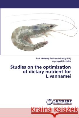 Studies on the optimization of dietary nutrient for L.vannamei Suneetha, Yeguvapalli 9786202008389