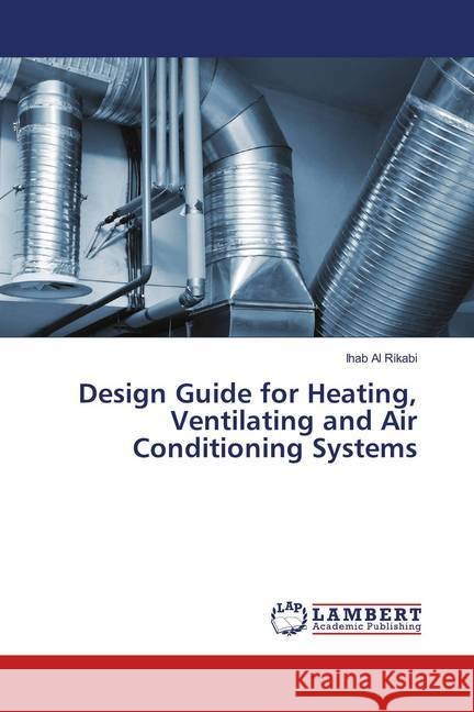 Design Guide for Heating, Ventilating and Air Conditioning Systems Al Rikabi, Ihab 9786202008563