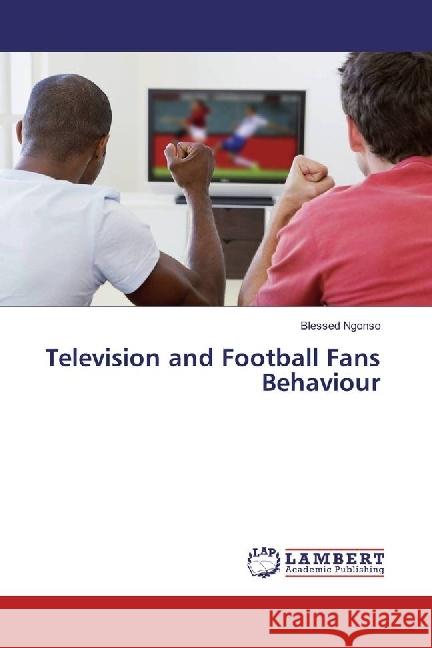 Television and Football Fans Behaviour Ngonso, Blessed 9786202008808