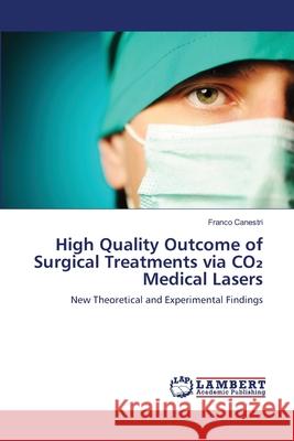 High Quality Outcome of Surgical Treatments via CO₂ Medical Lasers Canestri, Franco 9786202008839