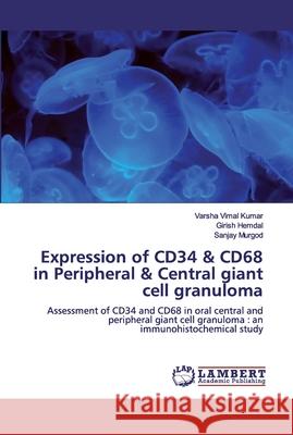 Expression of CD34 & CD68 in Peripheral & Central giant cell granuloma Vimal Kumar, Varsha 9786202009492