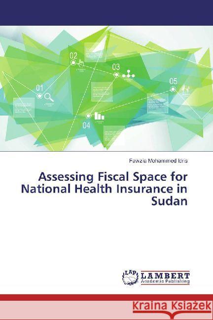 Assessing Fiscal Space for National Health Insurance in Sudan Mohammed Idris, Fawzia 9786202009553