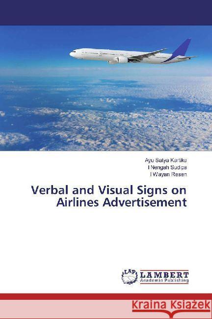 Verbal and Visual Signs on Airlines Advertisement Kartika, Ayu Satya; Sudipa, I Nengah; Resen, I Wayan 9786202009904