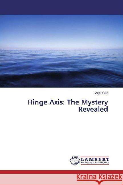 Hinge Axis: The Mystery Revealed Sikri, Arpit 9786202009966