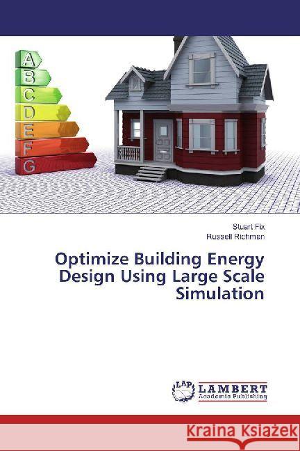 Optimize Building Energy Design Using Large Scale Simulation Fix, Stuart; Richman, Russell 9786202010009