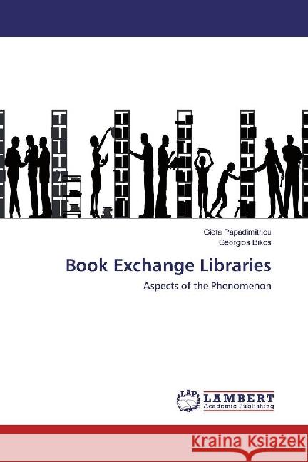 Book Exchange Libraries : Aspects of the Phenomenon Papadimitriou, Giota; Bikos, Georgios 9786202010146