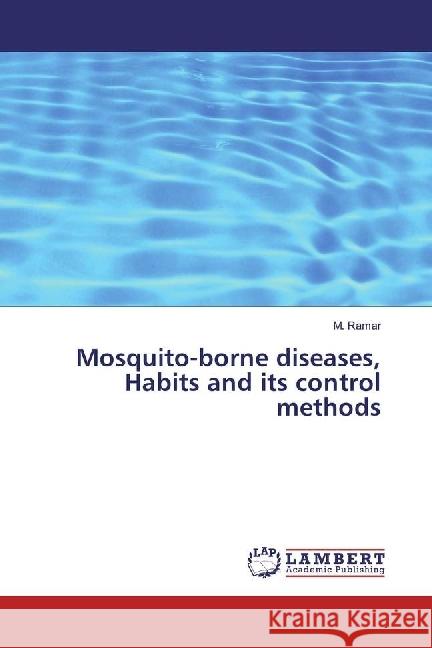 Mosquito-borne diseases, Habits and its control methods Ramar, M. 9786202010184