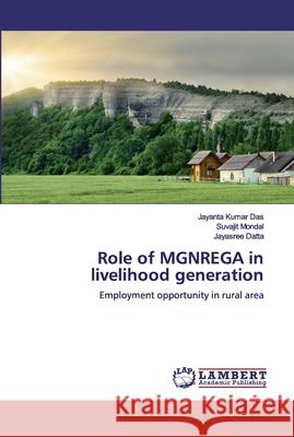 Role of MGNREGA in livelihood generation Das, Jayanta Kumar 9786202010207