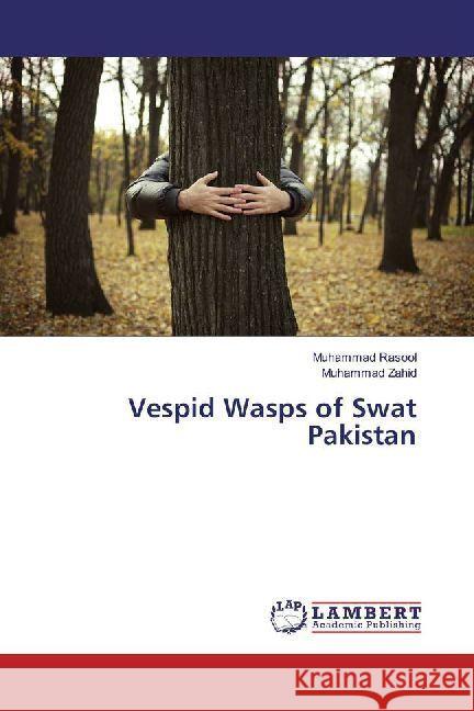 Vespid Wasps of Swat Pakistan Rasool, Muhammad; Zahid, Muhammad 9786202010368 LAP Lambert Academic Publishing