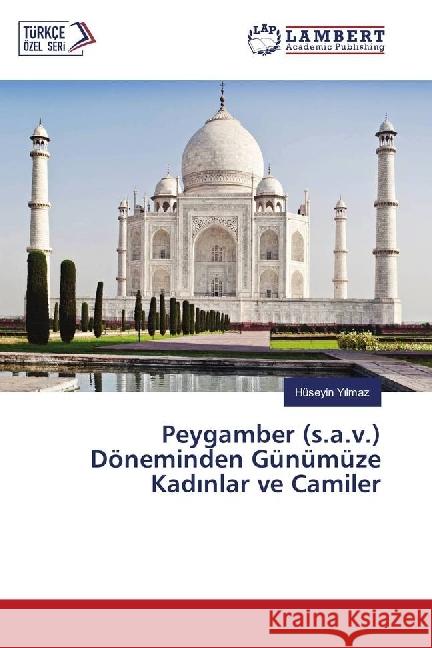 Peygamber (s.a.v.) Döneminden Günümüze Kad nlar ve Camiler Y lmaz, Hüseyin 9786202010429 LAP Lambert Academic Publishing