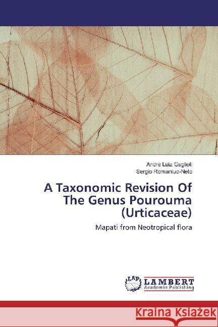 A Taxonomic Revision Of The Genus Pourouma (Urticaceae) : Mapati from Neotropical flora Gaglioti, André Luiz; Romaniuc-Neto, Sergio 9786202010467