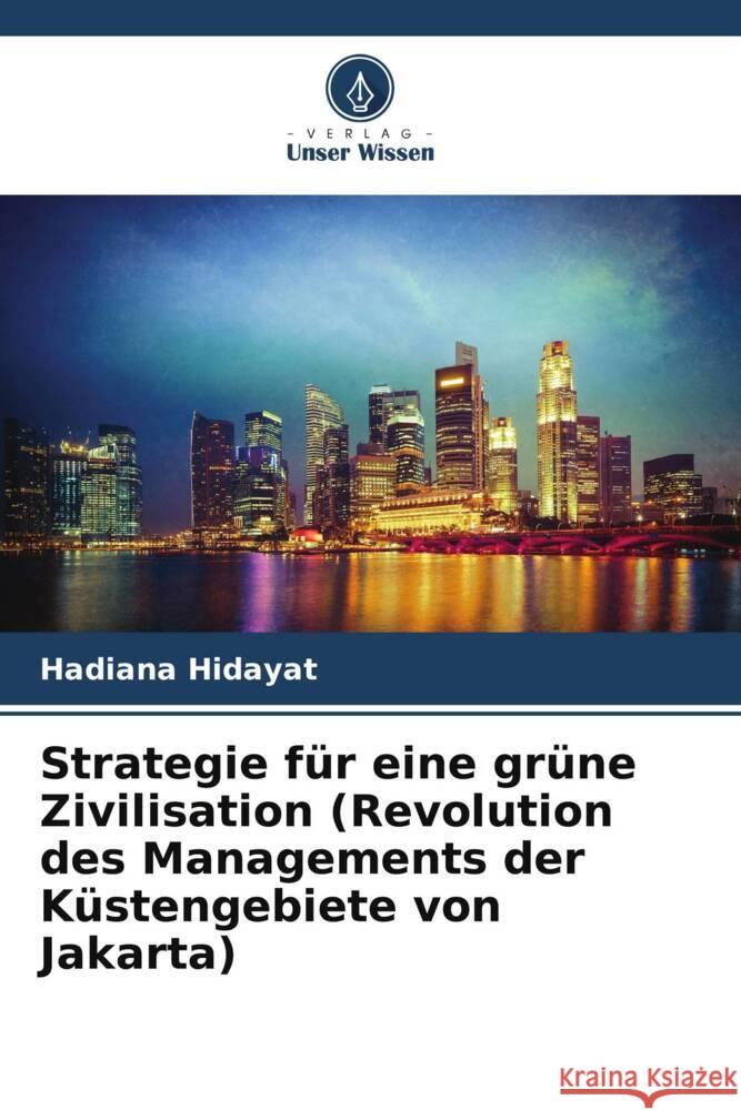 Strategie für eine grüne Zivilisation (Revolution des Managements der Küstengebiete von Jakarta) Hidayat, Hadiana 9786202010528