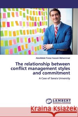 The relationship between conflict management styles and commitment Mohammad, Abdulfattah Farea Hussein 9786202010535 LAP Lambert Academic Publishing