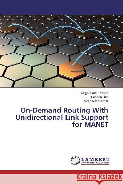 On-Demand Routing With Unidirectional Link Support for MANET Zuhairi, Megat Farez; Dao, Hassan; Ismail, Mohd Nazri 9786202010948