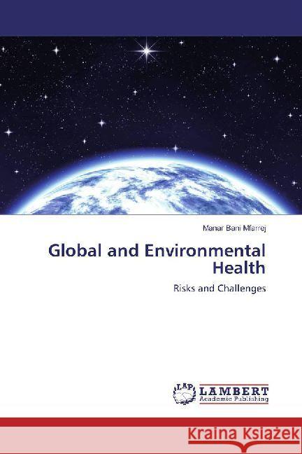 Global and Environmental Health : Risks and Challenges Bani Mfarrej, Manar 9786202011143