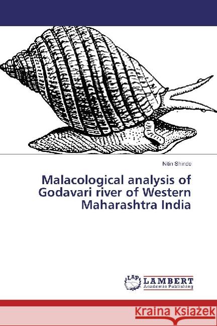 Malacological analysis of Godavari river of Western Maharashtra India Shinde, Nitin 9786202011167 LAP Lambert Academic Publishing