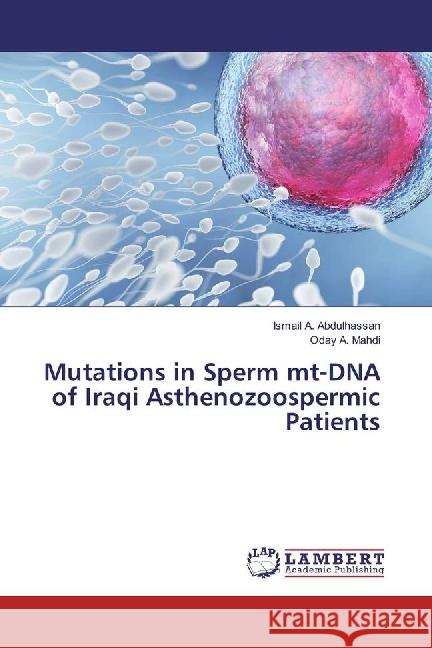 Mutations in Sperm mt-DNA of Iraqi Asthenozoospermic Patients Abdulhassan, Ismail A.; Mahdi, Oday A. 9786202011341