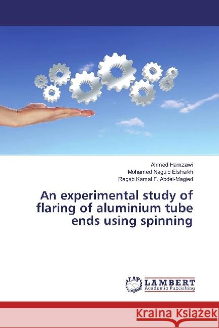 An experimental study of flaring of aluminium tube ends using spinning Hamzawi, Ahmed; Elsheikh, Mohamed Naguib; Abdel-Magied, Ragab Kamal F. 9786202011907