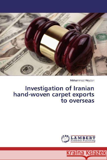 Investigation of Iranian hand-woven carpet exports to overseas Heydari, Mohammad 9786202011983