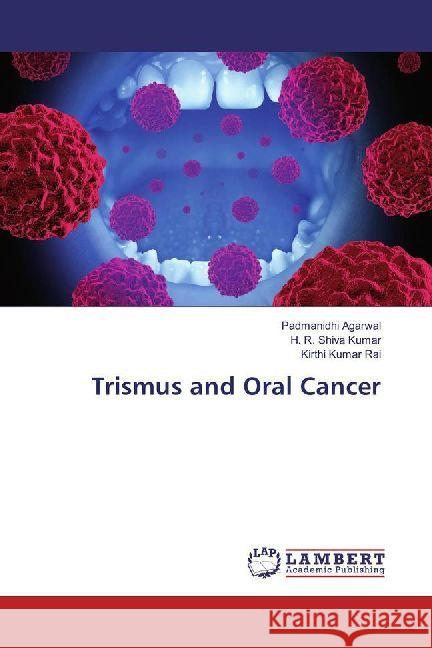 Trismus and Oral Cancer Agarwal, Padmanidhi; Shiva Kumar, H. R.; Rai, Kirthi Kumar 9786202012157