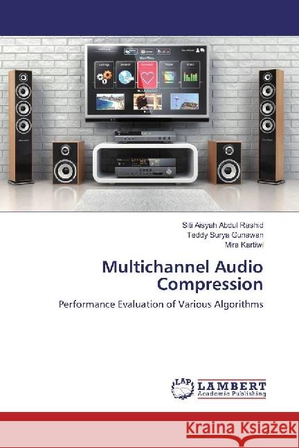 Multichannel Audio Compression : Performance Evaluation of Various Algorithms Abdul Rashid, Siti Aisyah; Gunawan, Teddy Surya; Kartiwi, Mira 9786202012201