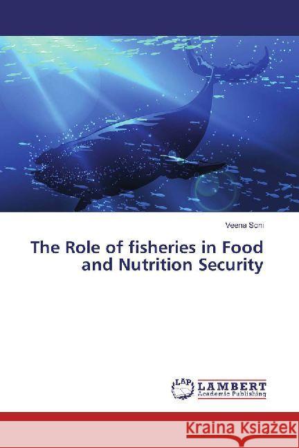 The Role of fisheries in Food and Nutrition Security Soni, Veena 9786202012331 LAP Lambert Academic Publishing