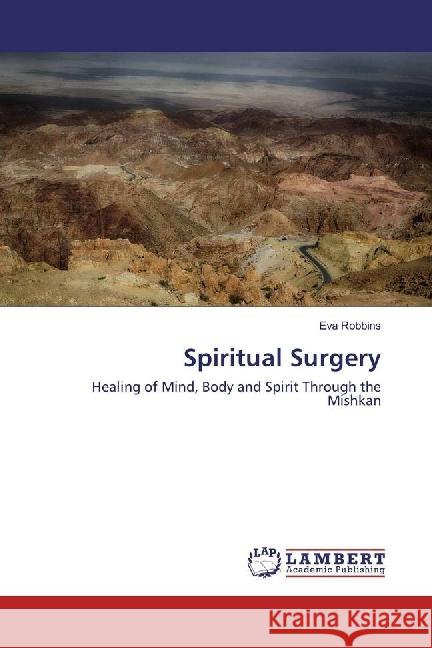 Spiritual Surgery : Healing of Mind, Body and Spirit Through the Mishkan Robbins, Eva 9786202012409