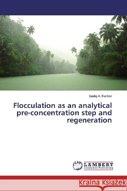 Flocculation as an analytical pre-concentration step and regeneration Kanber, Sadiq A. 9786202012577 LAP Lambert Academic Publishing