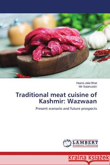 Traditional meat cuisine of Kashmir: Wazwaan : Present scenario and future prospects Bhat, Heena Jalal; Salahuddin, Mir 9786202012614 LAP Lambert Academic Publishing