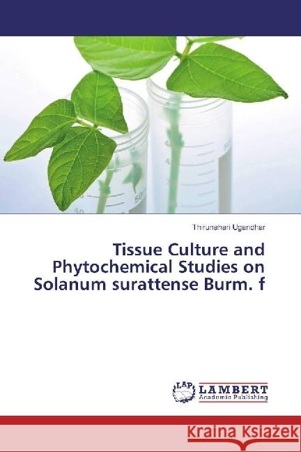 Tissue Culture and Phytochemical Studies on Solanum surattense Burm. f Ugandhar, Thirunahari 9786202012966 LAP Lambert Academic Publishing