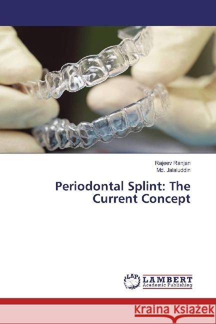 Periodontal Splint: The Current Concept Ranjan, Rajeev; Jalaluddin, Md. 9786202013161 LAP Lambert Academic Publishing