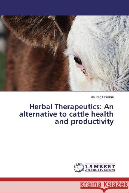 Herbal Therapeutics: An alternative to cattle health and productivity Sharma, Anurag 9786202013277 LAP Lambert Academic Publishing