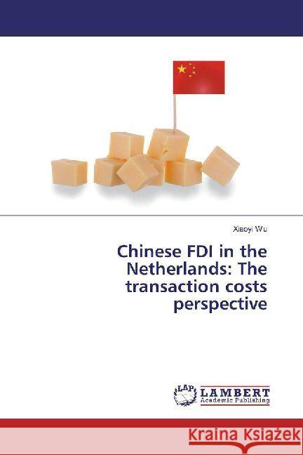 Chinese FDI in the Netherlands: The transaction costs perspective Wu, Xiaoyi 9786202013291