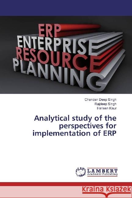 Analytical study of the perspectives for implementation of ERP Singh, Chandan Deep; Singh, Rajdeep; Kaur, Harleen 9786202013383 LAP Lambert Academic Publishing