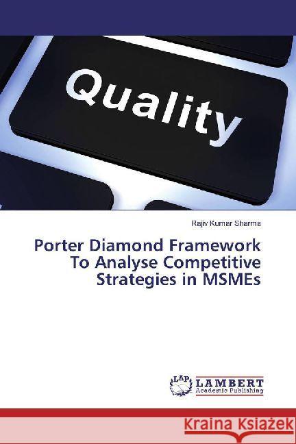 Porter Diamond Framework To Analyse Competitive Strategies in MSMEs Sharma, Rajiv Kumar 9786202013529