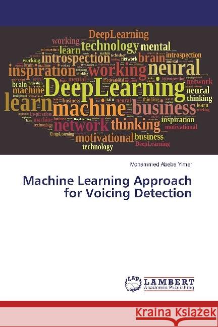 Machine Learning Approach for Voicing Detection Yimer, Mohammed Abebe 9786202013642 LAP Lambert Academic Publishing