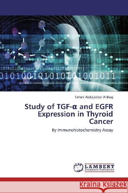 Study of TGF- and EGFR Expression in Thyroid Cancer : By Immunohistochemistry Assay Abduljabbar Al Baaj, Tahani 9786202013710