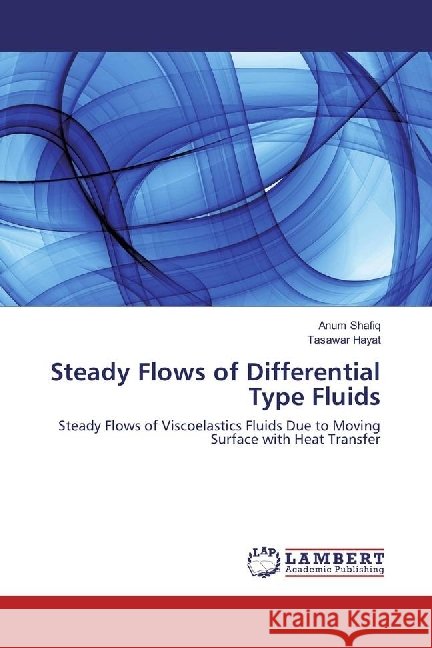 Steady Flows of Differential Type Fluids : Steady Flows of Viscoelastics Fluids Due to Moving Surface with Heat Transfer Shafiq, Anum; Hayat, Tasawar 9786202013734