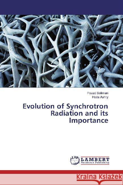 Evolution of Synchrotron Radiation and its Importance Soliman, Fouad; Ashry, Hoda 9786202013857