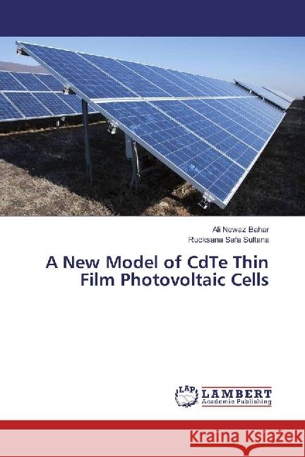 A New Model of CdTe Thin Film Photovoltaic Cells Bahar, Ali Newaz; Sultana, Rucksana Safa 9786202013895