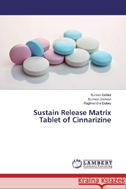 Sustain Release Matrix Tablet of Cinnarizine Gehlot, Suman; Dwivedi, Sumeet; Dubey, Raghvendra 9786202014076