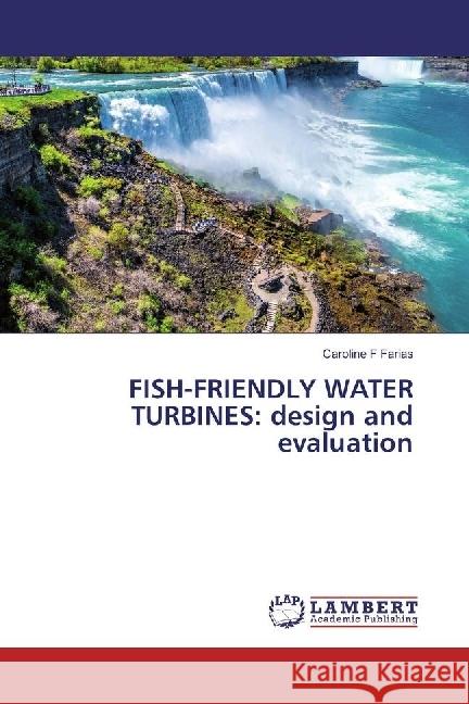 FISH-FRIENDLY WATER TURBINES: design and evaluation F Farias, Caroline 9786202014328