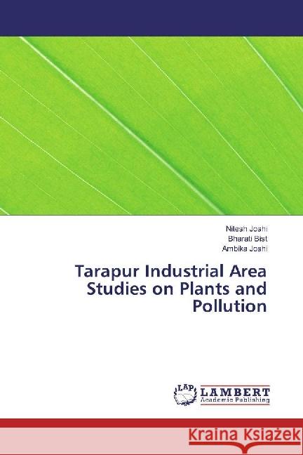 Tarapur Industrial Area Studies on Plants and Pollution Joshi, Nitesh; Bist, Bharati; Joshi, Ambika 9786202014410