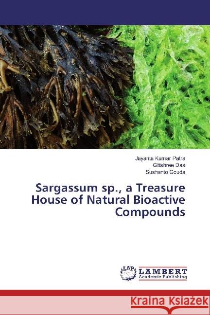 Sargassum sp., a Treasure House of Natural Bioactive Compounds Patra, Jayanta Kumar; Das, Gitishree; Gouda, Sushanto 9786202014472